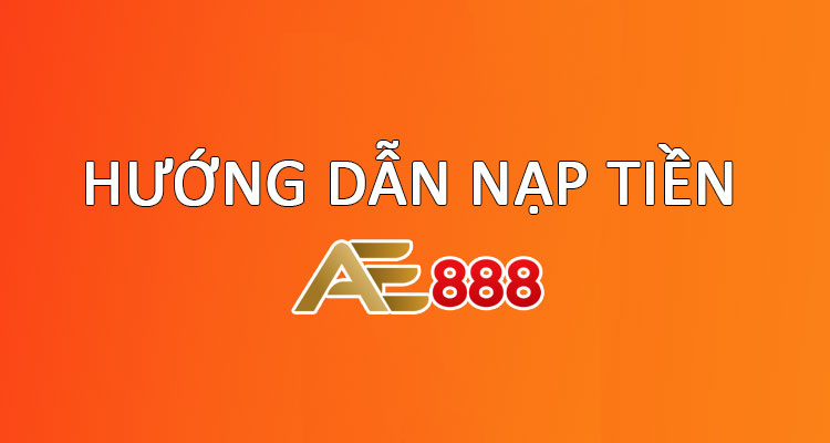 Hướng dẫn nạp tiền tại AE888 thành công 1 nốt nhạc