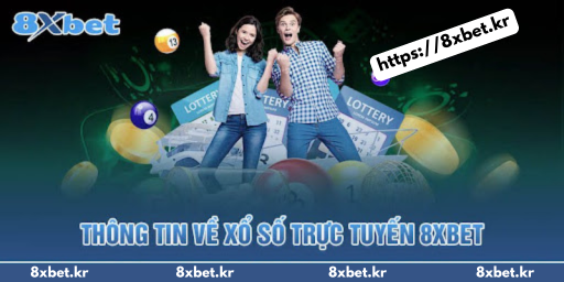 Tìm hiểu thông tin về xổ số trực tuyến 8XBet